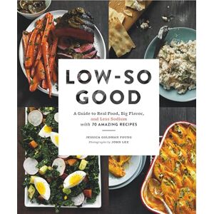 Chronicle Books LLC Low-So Good: A Guide to Real Food, Big Flavor, and Less Sodium with 70 Amazing Recipes Chronicle Books LLC Low-So Good: A Guide to Real Food, Big Flavor, and Less Sodium with 70 Amazing Recipes