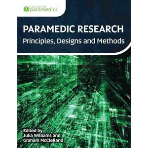Allied Paramedic Research Principles, Designs and Methods. NEW to the College of Paramedics Series Allied Paramedic Research Principles, Designs and Methods. NEW to the College of Paramedics Series