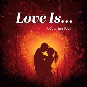 Publishing, Alandrea Love Is...: A Mindful Adult Coloring Book Celebrating Love In All It's Tiny Moments (WELLNESS The Coloring Books) Publishing, Alandrea Love Is...: A Mindful Adult Coloring Book Celebrating Love In All It's Tiny Moments (WELLNESS The Coloring Books)