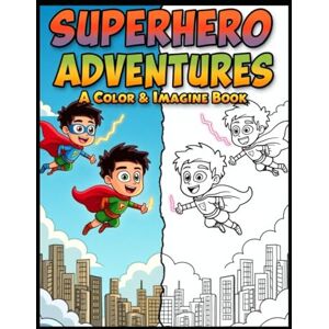 Jat, Mr Abhishek Superhero Adventures: A Color & Imagine Book: Exciting Superhero Scenes to Color – Inspire Creativity and Heroic Fun for Kids Ages 3-6 Jat, Mr Abhishek Superhero Adventures: A Color & Imagine Book: Exciting Superhero Scenes to Color – Inspire Creativity and Heroic Fun for Kids Ages 3-6
