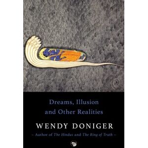 Wendy Doniger Dreams, Illusion and others realities Wendy Doniger Dreams, Illusion and others realities