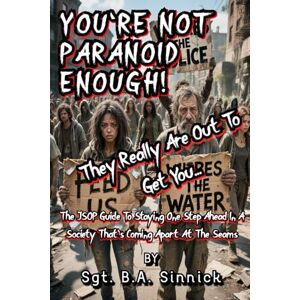 SINNICK, SGT. B. A. YOU'RE NOT PARANOID ENOUGH...: THE JSOP GUIDE TO STAYING ONE STEP AHEAD IN A SOCIETY COMING APART AT THE SEAMS SINNICK, SGT. B. A. YOU'RE NOT PARANOID ENOUGH...: THE JSOP GUIDE TO STAYING ONE STEP AHEAD IN A SOCIETY COMING APART AT THE SEAMS