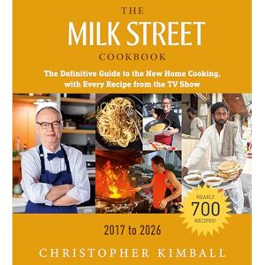 Kimball, Christopher The Milk Street Cookbook (9th Edition): The Definitive Guide to the New Home Cooking, with Every Recipe from the TV Show, 2017-2026 Kimball, Christopher The Milk Street Cookbook (9th Edition): The Definitive Guide to the New Home Cooking, with Every Recipe from the TV Show, 2017-2026
