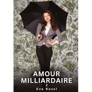 Rossi, Eva Amour Milliardaire. 2: Nouvelles Érotiques de Sexe Tabou pour Adultes Rossi, Eva Amour Milliardaire. 2: Nouvelles Érotiques de Sexe Tabou pour Adultes
