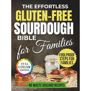 Mendell, Clara The Effortless Gluten Free Sourdough Bible for Families: A Step by Step Guide with Recipes for Soft, Healthy Bread Made at Home Without Preservatives, Complex Flour Mixes or Kitchen Disasters Mendell, Clara The Effortless Gluten Free Sourdough Bible for Families: A Step by Step Guide with Recipes for Soft, Healthy Bread Made at Home Without Preservatives, Complex Flour Mixes or Kitchen Disasters