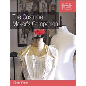 Favell, Diane The Costume Maker's Companion (Crowood Theatre Companions) Favell, Diane The Costume Maker's Companion (Crowood Theatre Companions)