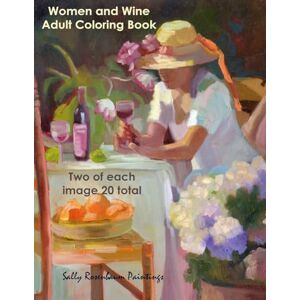 Rosenbaum, Sally Women and Wine Adult Coloring book: from Sally Rosenbaum Paintings Rosenbaum, Sally Women and Wine Adult Coloring book: from Sally Rosenbaum Paintings