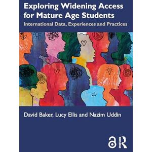 Exploring Widening Access for Mature Age Students: International Data, Experiences and Practices Exploring Widening Access for Mature Age Students: International Data, Experiences and Practices