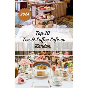 Russo, Leo M. Top 10 Tea & Coffee Cafe in London: Discover the Secrets, Sips, and Savories of London's Most Enchanting Cafes. A Journey Through London's Tea and Coffee Culture Russo, Leo M. Top 10 Tea & Coffee Cafe in London: Discover the Secrets, Sips, and Savories of London's Most Enchanting Cafes. A Journey Through London's Tea and Coffee Culture