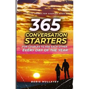 Mullayev, Boris 365 Conversation Starters For Couples to Ask Each Other Every Day of the Year (Activity Books For Couples) Mullayev, Boris 365 Conversation Starters For Couples to Ask Each Other Every Day of the Year (Activity Books For Couples)