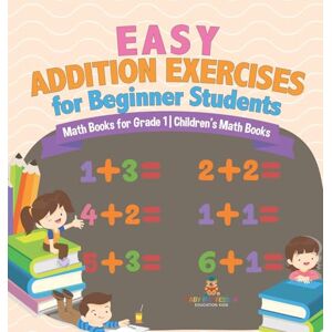 Baby Professor Easy Addition Exercises for Beginner Students Math Books for Grade 1 Children's Math Books Baby Professor Easy Addition Exercises for Beginner Students Math Books for Grade 1 Children's Math Books