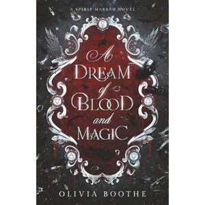 Boothe, Olivia A Dream of Blood and Magic: Fantasy Romance (Spirit Marked) Boothe, Olivia A Dream of Blood and Magic: Fantasy Romance (Spirit Marked)