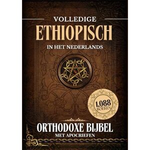 Anonymous Volledige Ethiopisch-Orthodoxe Bijbel in het Nederlands met Apocriefen (1088 boeken) Anonymous Volledige Ethiopisch-Orthodoxe Bijbel in het Nederlands met Apocriefen (1088 boeken)