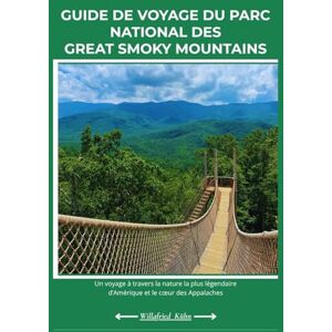 Kühn, Willafried GUIDE DE VOYAGE DU PARC NATIONAL DES GREAT SMOKY MOUNTAINS Kühn, Willafried GUIDE DE VOYAGE DU PARC NATIONAL DES GREAT SMOKY MOUNTAINS
