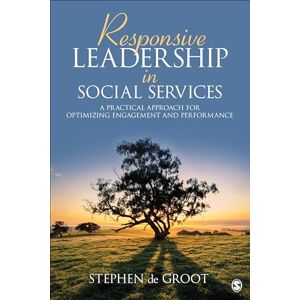 de Groot, Stephen Garnet Responsive Leadership in Social Services: A Practical Approach for Optimizing Engagement and Performance de Groot, Stephen Garnet Responsive Leadership in Social Services: A Practical Approach for Optimizing Engagement and Performance