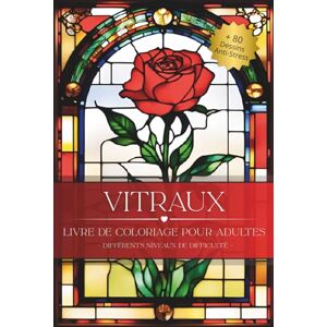Nd Relax, Color Vitraux: Livre de Coloriage pour Adultes: Plus de 80 illustrations style vitrail · Différents niveaux de difficulté · Pages imprimées d’un seul côté avec fond sombre Nd Relax, Color Vitraux: Livre de Coloriage pour Adultes: Plus de 80 illustrations style vitrail · Différents niveaux de difficulté · Pages imprimées d’un seul côté avec fond sombre