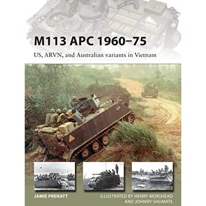 Prenatt, Jamie M113 APC 1960–75: US, ARVN, and Australian variants in Vietnam: 252 (New Vanguard) Prenatt, Jamie M113 APC 1960–75: US, ARVN, and Australian variants in Vietnam: 252 (New Vanguard)