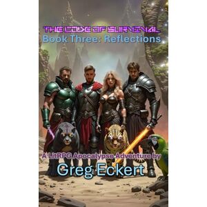 Eckert, Greg The Code of Survival: Book Three: Reflections: 3 (The Code of Survival A LitRPG Apocalypse Adventure) Eckert, Greg The Code of Survival: Book Three: Reflections: 3 (The Code of Survival A LitRPG Apocalypse Adventure)