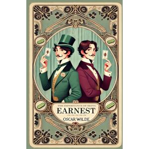 Wilde, Oscar The Importance of Being Earnest: Rebirth Classics Edition Annotated Wilde, Oscar The Importance of Being Earnest: Rebirth Classics Edition Annotated