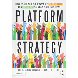 Reillier, Laure Claire Platform Strategy: How to Unlock the Power of Communities and Networks to Grow Your Business Reillier, Laure Claire Platform Strategy: How to Unlock the Power of Communities and Networks to Grow Your Business