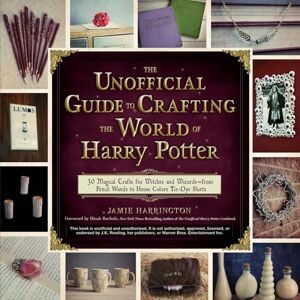 Harrington, Jamie Unofficial Guide To Crafting The World Of Harry Potter: 30 Magical Crafts for Witches and Wizards--From Pencil Wands to House Colors Tie-Dye Shirts Harrington, Jamie Unofficial Guide To Crafting The World Of Harry Potter: 30 Magical Crafts for Witches and Wizards--From Pencil Wands to House Colors Tie-Dye Shirts
