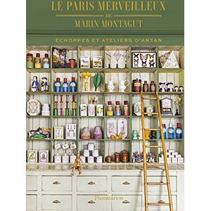 Montagut, Marin Le Paris merveilleux de Marin Montagut: Échoppes et ateliers d'antan Montagut, Marin Le Paris merveilleux de Marin Montagut: Échoppes et ateliers d'antan