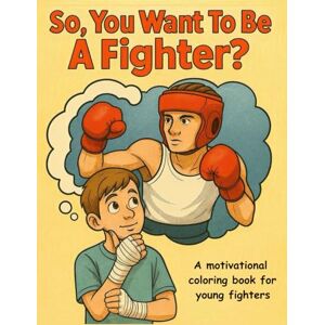 Knez, Coach So, You Want To Be A Fighter? (Boys) Knez, Coach So, You Want To Be A Fighter? (Boys)