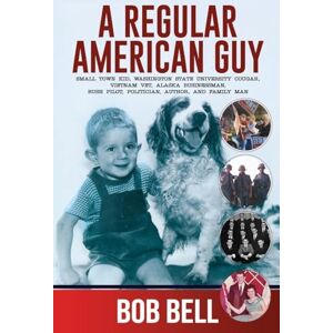 Bell, Bob A Regular American Guy: Small town kid, Washington State University Cougar, Vietnam vet., Alaska businessman, bush pilot, politician, author and family man. Bell, Bob A Regular American Guy: Small town kid, Washington State University Cougar, Vietnam vet., Alaska businessman, bush pilot, politician, author and family man.