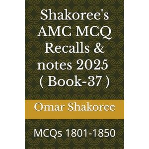 Shakoree, Omar Shakoree's AMC MCQ Recalls & notes 2025 ( Book-37 ): MCQs 1801-1850 Shakoree, Omar Shakoree's AMC MCQ Recalls & notes 2025 ( Book-37 ): MCQs 1801-1850
