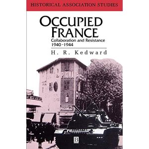 Kedward, Roderick Occupied France: Collaboration And Resistance 1940-1944 (Historical Association Studies) Kedward, Roderick Occupied France: Collaboration And Resistance 1940-1944 (Historical Association Studies)