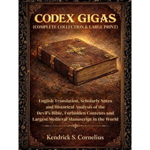 S. Cornelius, Kendrick CODEX GIGAS (COMPLETE COLLECTION & LARGE PRINT): English Translation, Scholarly Notes and Historical Analysis of the Devil's Bible, Forbidden Contents and Largest Medieval Manuscript in the World S. Cornelius, Kendrick CODEX GIGAS (COMPLETE COLLECTION & LARGE PRINT): English Translation, Scholarly Notes and Historical Analysis of the Devil's Bible, Forbidden Contents and Largest Medieval Manuscript in the World