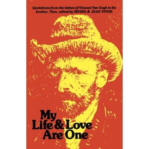 My Life and Love Are One: Quotations From the Letters of Vincent Van Gogh to His Brother Theo My Life and Love Are One: Quotations From the Letters of Vincent Van Gogh to His Brother Theo