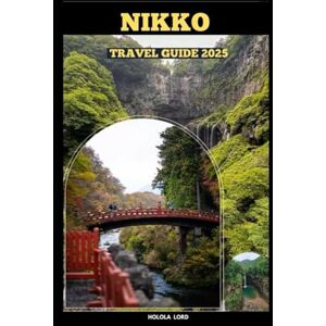 Lord, Holola NIKKO TRAVEL GUIDE 2025 (The Grand Tour Collection tracvel box) Lord, Holola NIKKO TRAVEL GUIDE 2025 (The Grand Tour Collection tracvel box)