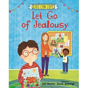Hasson, Gill Let Go of Jealousy (Kids Can Cope) Hasson, Gill Let Go of Jealousy (Kids Can Cope)