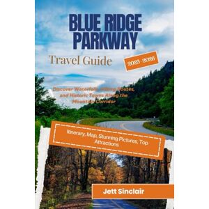 Sinclair, Jett Blue Ridge Parkway Travel Guide 2025-2026: Discover Waterfalls, Hiking Routes, and Historic Towns Along the Mountain Corridor Sinclair, Jett Blue Ridge Parkway Travel Guide 2025-2026: Discover Waterfalls, Hiking Routes, and Historic Towns Along the Mountain Corridor