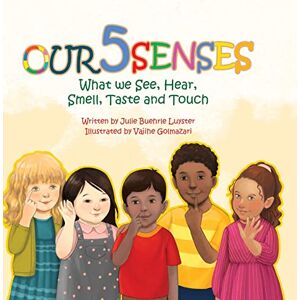 Luyster, Julie Buehrle Our Five Senses: What We See, Hear, Smell, Taste and Touch Luyster, Julie Buehrle Our Five Senses: What We See, Hear, Smell, Taste and Touch