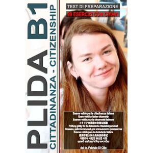 Di Cillo, Dr. Fabrizio Workbook: PLIDA B1 Cittadinanza (Guida all'esame con 99 test e chiavi incluse!): Preparazione PLIDA B1 per la cittadinanza italiana, Test for ... for foreigners, итальянский для иностранцев) Di Cillo, Dr. Fabrizio Workbook: PLIDA B1 Cittadinanza (Guida all'esame con 99 test e chiavi incluse!): Preparazione PLIDA B1 per la cittadinanza italiana, Test for ... for foreigners, итальянский для иностранцев)