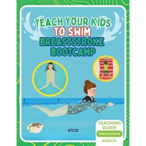 Tyson, Allison Teach Your Kids To Swim Breaststroke Bootcamp: Teaching Guide For Swimming Teachers & Parents Tyson, Allison Teach Your Kids To Swim Breaststroke Bootcamp: Teaching Guide For Swimming Teachers & Parents
