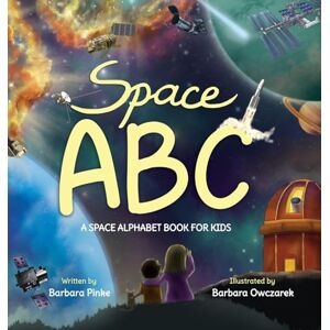 Pinke, Barbara Space ABC A Space Alphabet Book for Kids: Enjoy Reading Fun Facts and Learning Letters with Awesome Illustrations for Children Pinke, Barbara Space ABC A Space Alphabet Book for Kids: Enjoy Reading Fun Facts and Learning Letters with Awesome Illustrations for Children