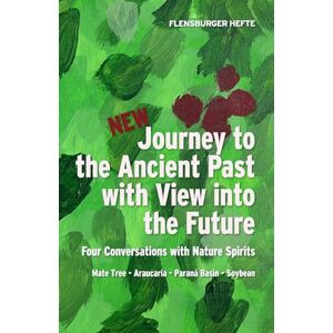 Weirauch, Wolfgang Journey to the Ancient Past with View into the Future: Four Conversations with Nature Spirits (Flensburger Hefte Naturgeister) Weirauch, Wolfgang Journey to the Ancient Past with View into the Future: Four Conversations with Nature Spirits (Flensburger Hefte Naturgeister)