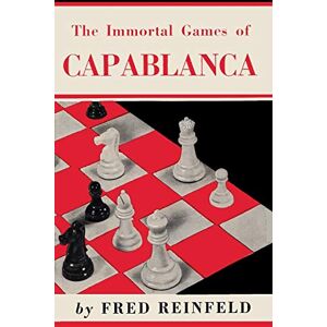 Reinfeld, Fred The Immortal Games of Capablanca Reinfeld, Fred The Immortal Games of Capablanca
