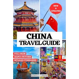 JOSEPH, KENDALL C CHINA TRAVEL GUIDE (FULL COLOR): Discover Top Places to Explore, Recommended Accommodations, Useful Language Phrases, Updated Travel Information, ... HUB MULTI-LANGUAGE TRAVEL BOOKS (FULL COLOR)) JOSEPH, KENDALL C CHINA TRAVEL GUIDE (FULL COLOR): Discover Top Places to Explore, Recommended Accommodations, Useful Language Phrases, Updated Travel Information, ... HUB MULTI-LANGUAGE TRAVEL BOOKS (FULL COLOR))