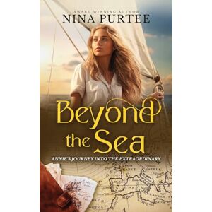 Purtee, Nina Beyond the Sea: Annie's Journey into the Extraordinary Purtee, Nina Beyond the Sea: Annie's Journey into the Extraordinary