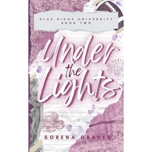 Graves, Sorena Under the Lights: A Reverse Age Gap College Football Romance: 2 (The Big Boys of BRU) Graves, Sorena Under the Lights: A Reverse Age Gap College Football Romance: 2 (The Big Boys of BRU)
