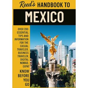 Matthews, Reed Reed's Handbook to Mexico: A Practical Guide with Bite-Sized Essentials and Tips for Traveling and Understanding Daily Customs in Mexico (Reed's Travel Handbooks) Matthews, Reed Reed's Handbook to Mexico: A Practical Guide with Bite-Sized Essentials and Tips for Traveling and Understanding Daily Customs in Mexico (Reed's Travel Handbooks)