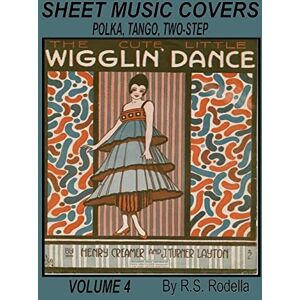 Rodella, R. S. Sheet Music Covers Volume 4 Coffee Table Book: Polka, Tango, Two-Step Rodella, R. S. Sheet Music Covers Volume 4 Coffee Table Book: Polka, Tango, Two-Step