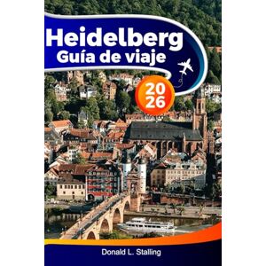 Stalling, Donald L. HEIDELBERG Guía de viaje 2026: Explora castillos históricos, vistas panorámicas, un encantador casco antiguo, una cultura vibrante y atracciones imperdibles en la romántica ciudad de Alemania Stalling, Donald L. HEIDELBERG Guía de viaje 2026: Explora castillos históricos, vistas panorámicas, un encantador casco antiguo, una cultura vibrante y atracciones imperdibles en la romántica ciudad de Alemania