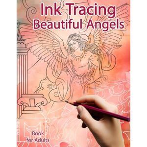 Polissou, Sonia Ink Tracing Book for Adults: Beautiful Angels: Reverse Coloring and Activity book (Ink Tracing Books) Polissou, Sonia Ink Tracing Book for Adults: Beautiful Angels: Reverse Coloring and Activity book (Ink Tracing Books)