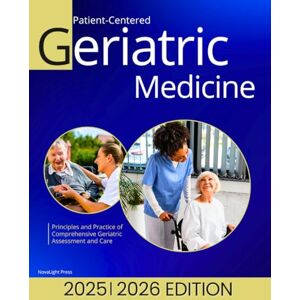 Press, NovaLight Patient-Centered Geriatric Medicine: Principles and Practice of Comprehensive Geriatric Assessment and Care Press, NovaLight Patient-Centered Geriatric Medicine: Principles and Practice of Comprehensive Geriatric Assessment and Care