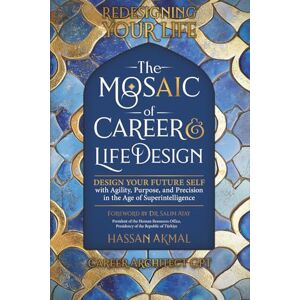 Akmal, Hassan Redesigning Your Life: The AI Mosaic of Career & Life Design: Career Architect GPT: Design Your Future Self with Agility, Precision, and Purpose in ... AI: Self-Help + AI-driven Mastery Series) Akmal, Hassan Redesigning Your Life: The AI Mosaic of Career & Life Design: Career Architect GPT: Design Your Future Self with Agility, Precision, and Purpose in ... AI: Self-Help + AI-driven Mastery Series)